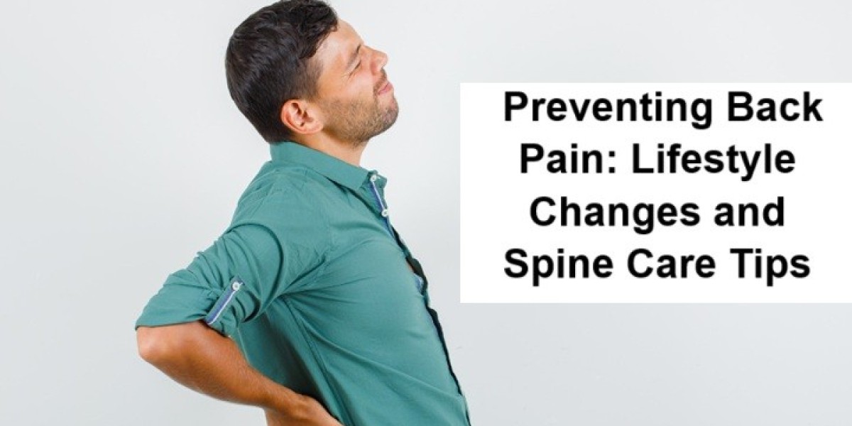 Preventing Back Pain: Lifestyle Changes and Spine Care Tips
