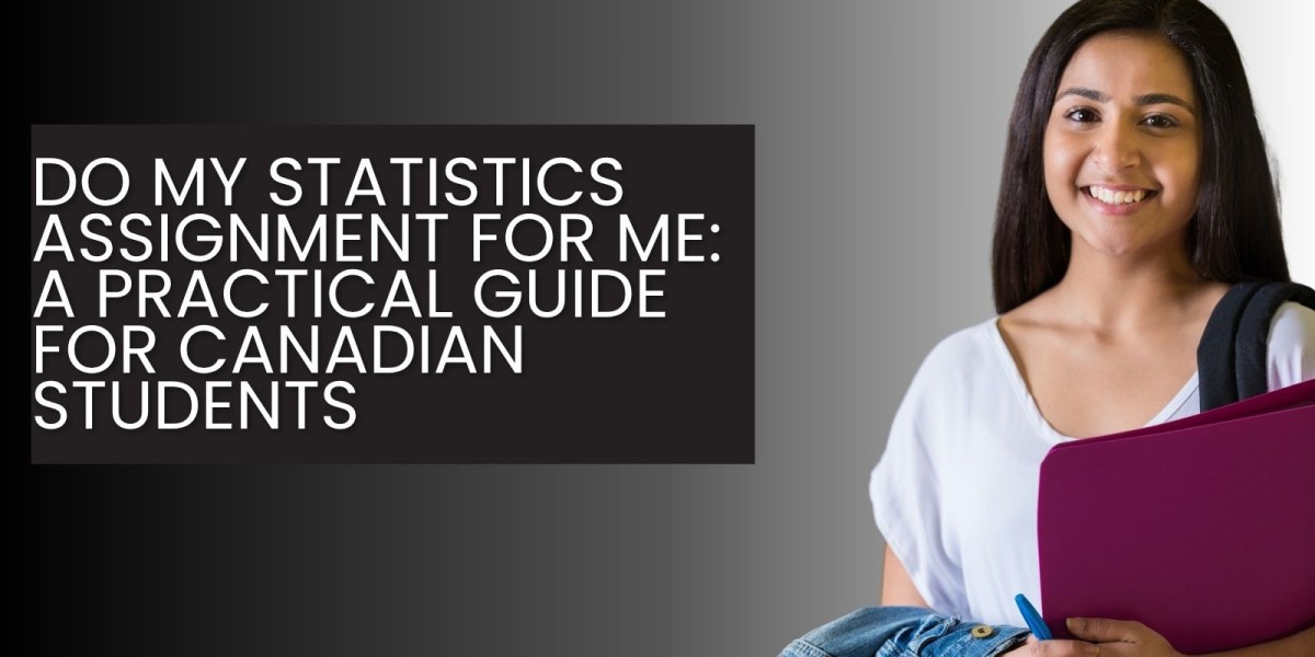 Do My Statistics Assignment for Me: A Practical Guide for Canadian Students