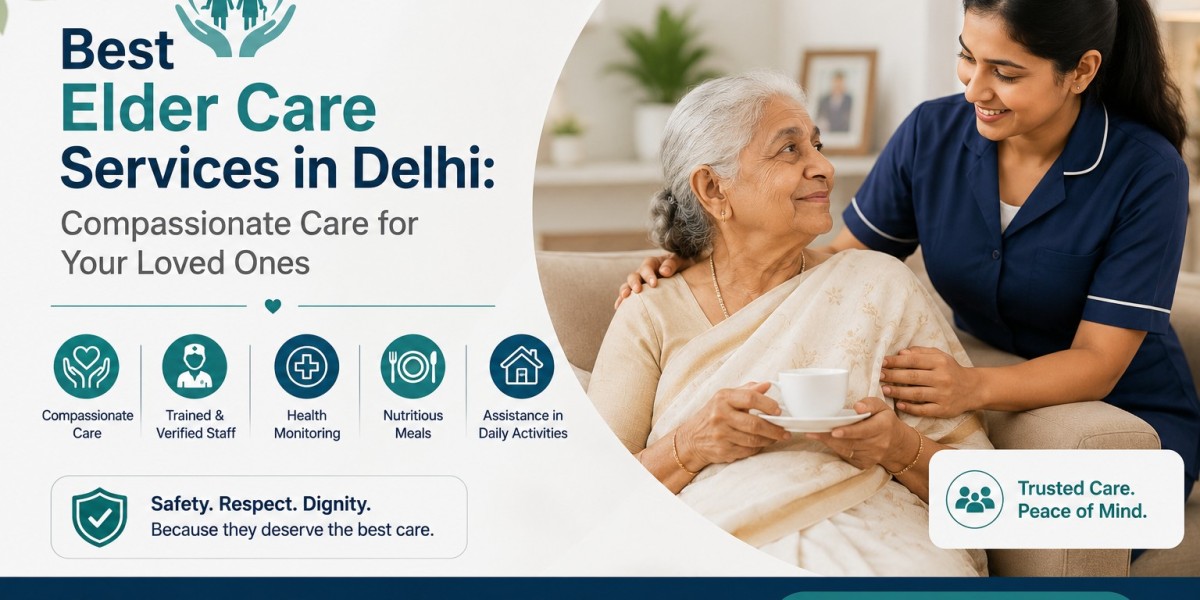 Best Elder Care Services in Delhi: Compassionate Care for Your Loved Ones