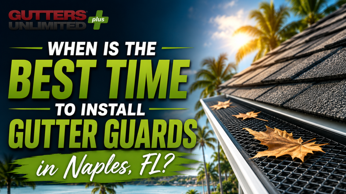 When Is the Best Time to Install Gutter Guards in Naples, FL?