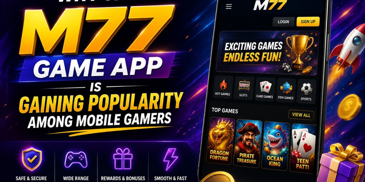 Why the M77 Game App Is Gaining Popularity Among Mobile Gamers