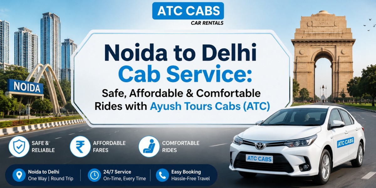 Noida to Delhi Cab Service: Safe, Affordable & Comfortable Rides with Ayush Tours Cabs (ATC)