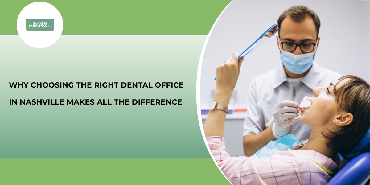 Why Choosing the Right Dental Office in Nashville Makes All the Difference